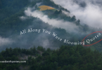 All Along You Were Blooming Quotes